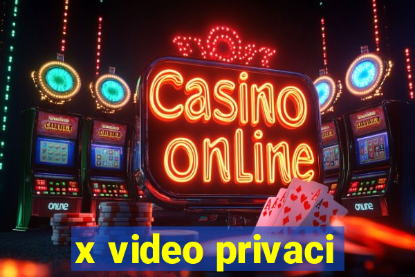 x video privaci